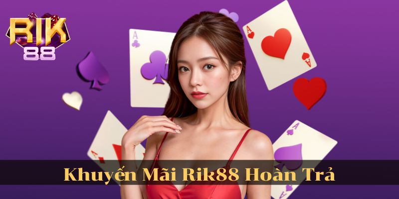 Khuyến Mãi Rik88 Hoàn Trả