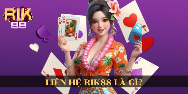 Liên Hệ Rik88 Là Gì?