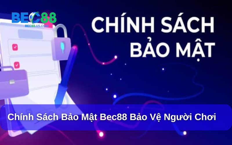 Chính Sách Bảo Mật Bec88: Những Điều Người Chơi Cần Biết