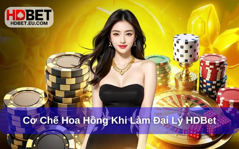 Cơ chế hoa hồng dành cho đại lý HDbet