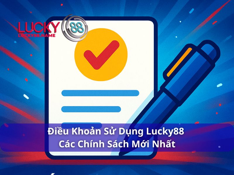 Điều Khoản Sử Dụng Lucky88 – Quy định quan trọng cho mọi hội viên