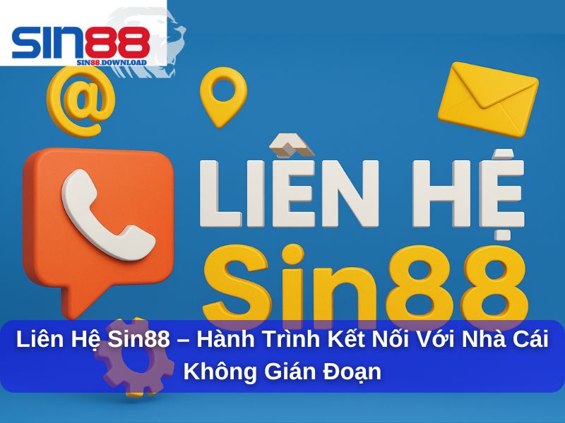 Liên Hệ Sin88: Hướng Dẫn Chi Tiết Cách Kết Nối Hỗ Trợ Từ Nhà Cái
