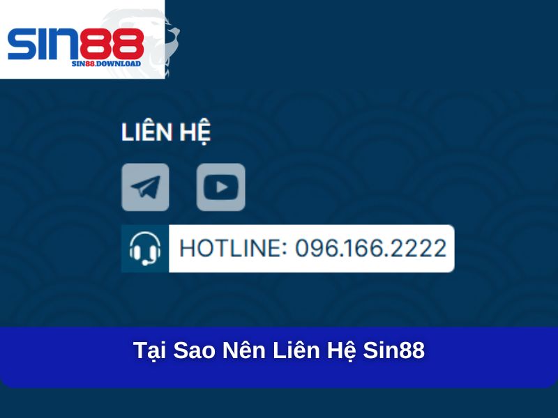 Liên Hệ Sin88: Hướng Dẫn Chi Tiết Cách Kết Nối Hỗ Trợ Từ Nhà Cái 2 Lý do nên liên hệ Sin88