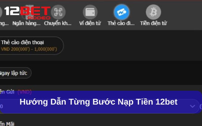 Nạp Tiền 12bet Đa Dạng Phương Thức, An Toàn Bảo Mật 2 Hướng Dẫn quy trình nạp tiền 12bet có gì đặc biệt?